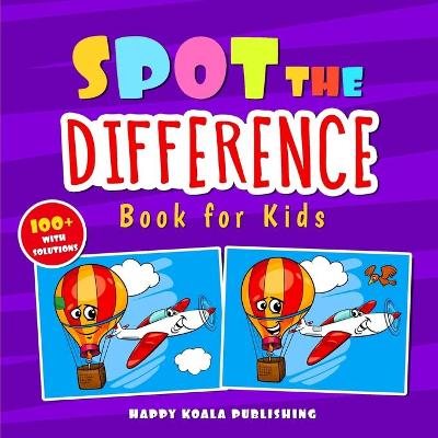 Spot the Difference Book for Kids: Over 100 hilarious illustrations with solutions, the perfect way to improve Observation and Concentration Skills for kids of all ages.
