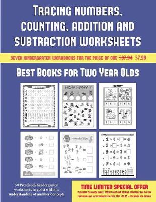 Best Books for Two Year Olds (Tracing Numbers, Counting, Addition and Subtraction): 50 Preschool/Kindergarten Worksheets to Assist with the Understanding of Number Concepts