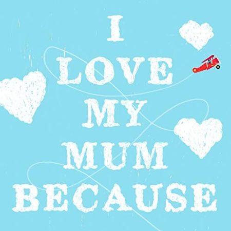 I Love My Mum Because