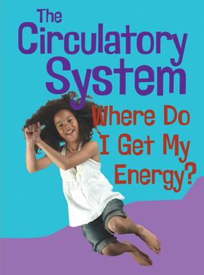 The Circulatory System: Where Do I get My Energy?