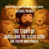The Story Of Daniel And The Sleepy Lions: The Friend Who Prayed