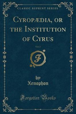 CyropA|dia, or the Institution of Cyrus, Vol. 2 (Classic Reprint)
