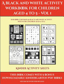 Kinder Activity Sheets (A black and white activity workbook for children aged 4 to 5 - Vol 1): This book contains 50 black and white activity sheets for children aged 4 to 5
