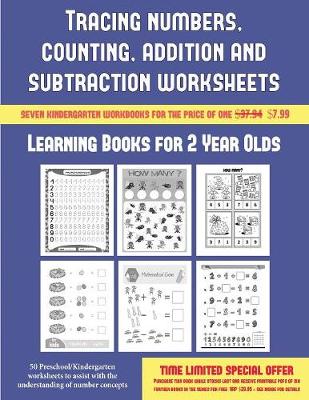 Learning Books for 2 Year Olds (Tracing Numbers, Counting, Addition and Subtraction): 50 Preschool/Kindergarten Worksheets to Assist with the Understanding of Number Concepts