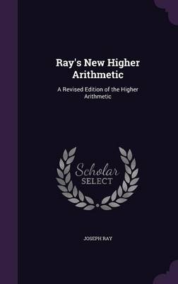 Ray's New Higher Arithmetic: A Revised Edition of the Higher Arithmetic