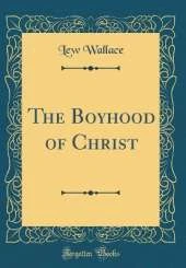 The Boyhood of Christ (Classic Reprint)