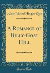 A Romance of Billy-Goat Hill (Classic Reprint)