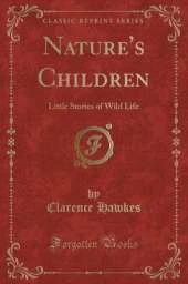 Nature's Children: Little Stories of Wild Life (Classic Reprint)