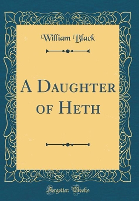 A Daughter of Heth (Classic Reprint)