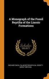 A Monograph of the Fossil Reptilia of the Liassic Formations