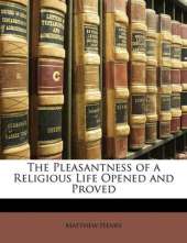 The Pleasantness of a Religious Life Opened and Proved