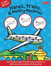 Planes, Trains & Moving Machines (I Can Draw): Learn to draw flying, locomotive, and heavy-duty machines step by step!