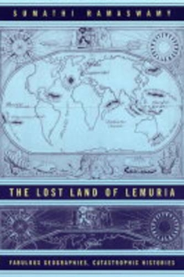 The Lost Land of Lemuria: Fabulous Geographies, Catastrophic Histories