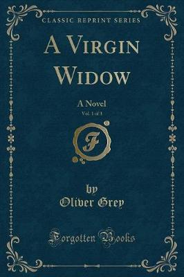A Virgin Widow, Vol. 1 of 3: A Novel (Classic Reprint)