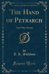 The Hand of Petrarch: And Other Stories (Classic Reprint)