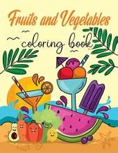 Fruit and Vegetable Coloring Book: Toddler Coloring Book, Early Learning Coloring Book for Kids, Fruits and Vegetable Books for Kids
