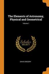 The Elements of Astronomy, Physical and Geometrical; Volume 1