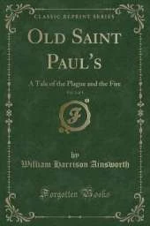 Old Saint Paul's, Vol. 2 of 3: A Tale of the Plague and the Fire (Classic Reprint)