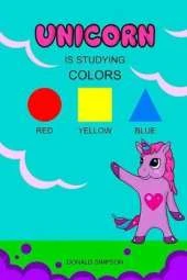 Unicorn Is Studying Colors: Teaching, Education Book, Children's School (Smart Unicorn Book #3)