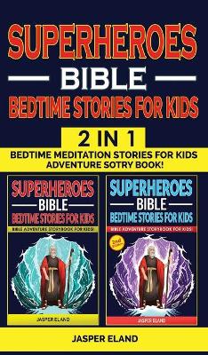 SUPERHEROES 2 in 1- BIBLE BEDTIME STORIES FOR KIDS: Bedtime Meditation Stories for Kids - Adventure Storybook! Heroic Characters Come to Life in Bible-Action Stories for Children (Volumes 1 + Volume 2)