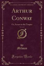 Arthur Conway, Vol. 2 of 3: Or, Scenes in the Tropics (Classic Reprint)