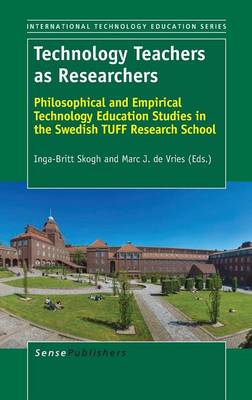 Technology Teachers as Researchers: Philosophical and Empirical Technology Education Studies in the Swedish TUFF Research School
