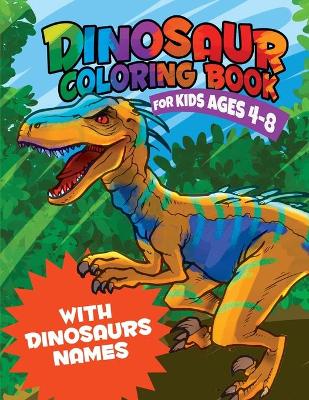 Dinosaur Coloring Book for kids ages 4-8: With Dinosaurs names