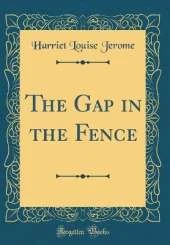 The Gap in the Fence (Classic Reprint)