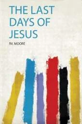 The Last Days of Jesus