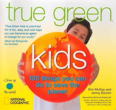 True Green Kids: 100 Things You Can Do to Save the Planet