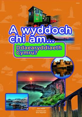A Wyddoch Chi am Ddaearyddiaeth Cymru?