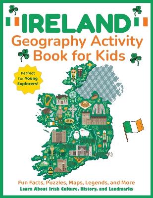 Ireland Geography Activity Book for Kids: Learn About Irish Culture, History, and Landmarks