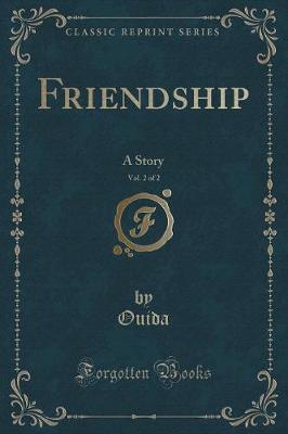 Friendship, Vol. 2 of 2: A Story (Classic Reprint)