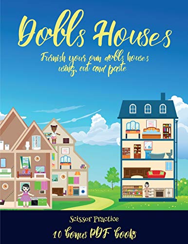 Scissor Practice (Doll House Interior Designer): Furnish your own doll houses with cut and paste furniture. This book is designed to improve hand-eye coordination, develop fine and gross motor control, develop visuo-spatial skills, and to help children s