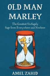 Old Man Marley: The Greatest Un-Sagely Sage from Everywhere and Nowhere
