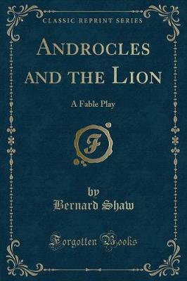 Androcles and the Lion: A Fable Play (Classic Reprint)