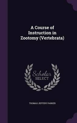 A Course of Instruction in Zootomy (Vertebrata)