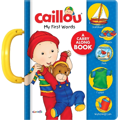 Caillou: My First Words: A Carry Along Book