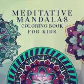 Meditative Mandalas Coloring Book for Kids: Exploring Geometric Patterns and Colors for Mindfulness and Relaxation