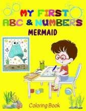 My first Mermaid ABC & Numbers Coloring Book: Combine fun with learning to make your little ones happy! - Early and easy learning of Letters and Numbers - Perfect for Age 2 to 5