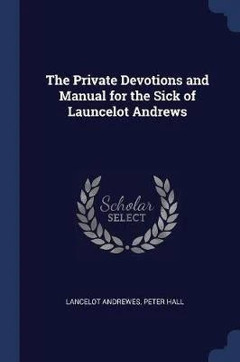 The Private Devotions and Manual for the Sick of Launcelot Andrews