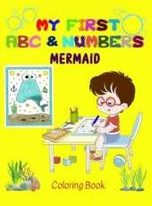 My first Mermaid ABC & Numbers Coloring Book: Combine fun with learning to make your little ones happy! - Early and easy learning of Letters and Numbers - Perfect for Age 2 to 5