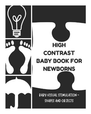Baby Visual Stimulation - High Contrast Baby Book for Newborns - Shapes and Objects: Sensory Book for Newborns 0-6 Months