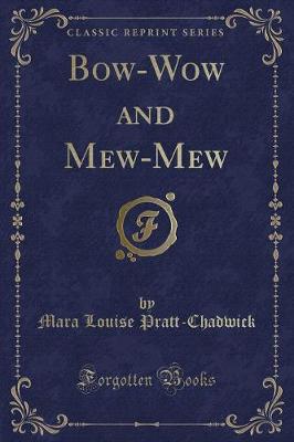 Bow-Wow and Mew-Mew (Classic Reprint)