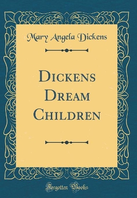 Dickens Dream Children (Classic Reprint)