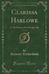 Clarissa Harlowe, Vol. 6 of 9: Or the History of a Young Lady (Classic Reprint)