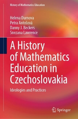 A History of Mathematics Education in Czechoslovakia: Ideologies and Practices