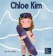 Chloe Kim: A Kid's Book About Sacrifice and Hard Work