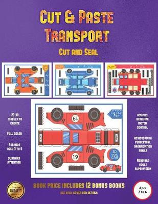 Cut and Seal (Cut and Paste Transport): 20 Full-Color Cut and Paste Kindergarten 3D Activity Sheets Designed to Develop Visuo-Perceptual Skills in Preschool Children.