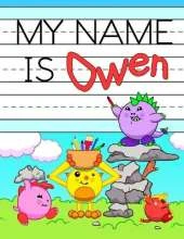 My Name is Owen: Fun Dinosaur Monsters Themed Personalized Primary Name Tracing Workbook for Kids Learning How to Write Their First Name, Practice Paper with 1 Ruling Designed for Children in Preschool and Kindergarten